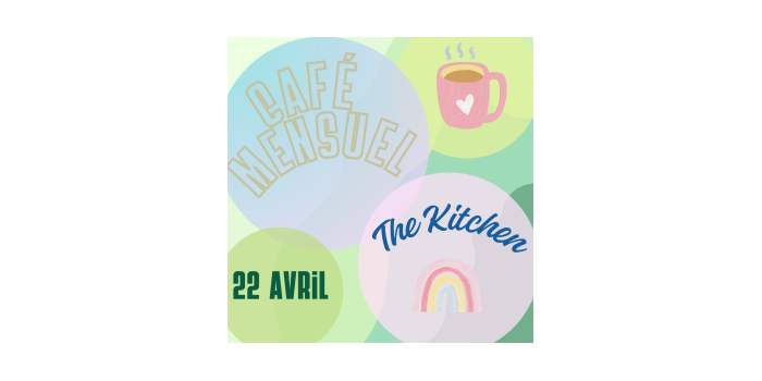 Café Mensuel - avril - The Kitchen