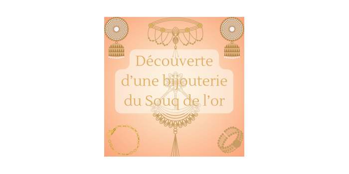 Souq de l'or - Visite d'une bijouterie Marhaba